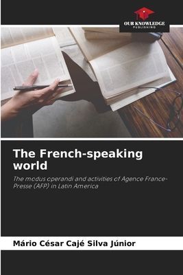 The French-speaking world: The modus operandi and activities of Agence France-Presse (AFP) in Latin America