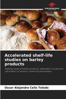 Accelerated shelf-life studies on barley products: Stability study of barley products, adsorption curves and calculation of physico-chemical parameters.