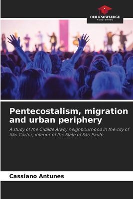 Pentecostalism, migration and urban periphery: A study of the Cidade Aracy neighbourhood in the city of São Carlos, interior of the State of São Paulo