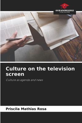 Culture on the television screen: Culture as agenda and news