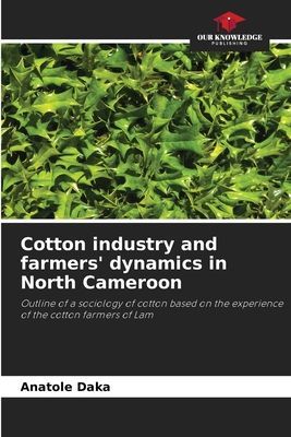 Cotton industry and farmers dynamics in North Cameroon: Outline of a sociology of cotton based on the experience of the cotton farmers of Lam