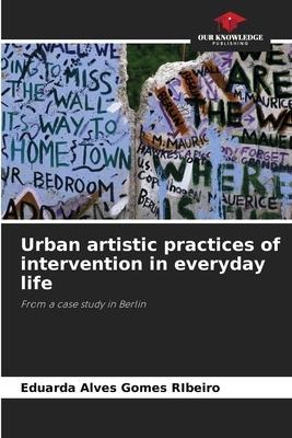 Urban artistic practices of intervention in everyday life: From a case study in Berlin