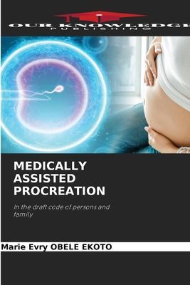 MEDICALLY ASSISTED PROCREATION: In the draft code of persons and family