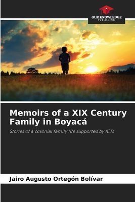 Memoirs of a XIX Century Family in Boyacá: Stories of a colonial family life supported by ICTs