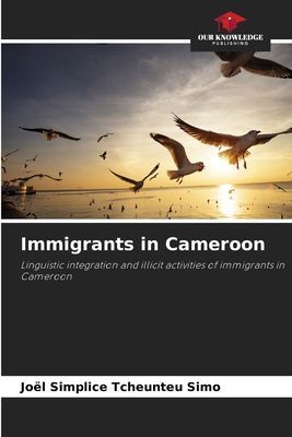 Immigrants in Cameroon: Linguistic integration and illicit activities of immigrants in Cameroon