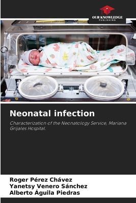 Neonatal infection: Characterization of the Neonatology Service, Mariana Grijales Hospital.