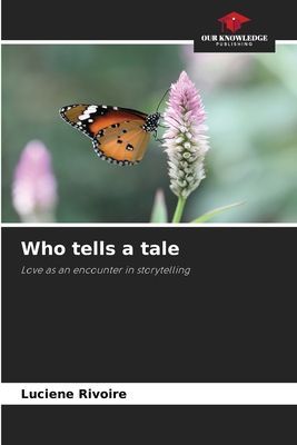Who tells a tale: Love as an encounter in storytelling