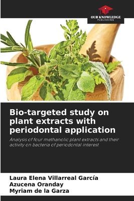 Bio-targeted study on plant extracts with periodontal application: Analysis of four methanolic plant extracts and their activity on bacteria of periodontal interest