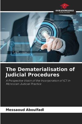 The Dematerialisation of Judicial Procedures: A Prospective Vision of the Incorporation of ICT in Moroccan Judicial Practice