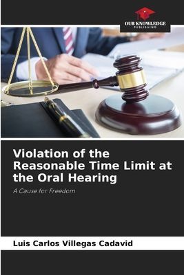 Violation of the Reasonable Time Limit at the Oral Hearing: A Cause for Freedom