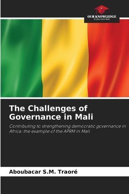 The Challenges of Governance in Mali: Contributing to strengthening democratic governance in Africa: the example of the APRM in Mali