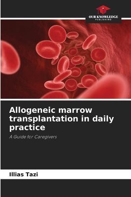 Allogeneic marrow transplantation in daily practice: A Guide for Caregivers