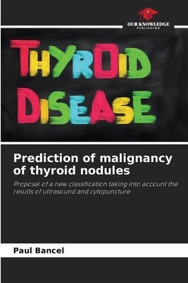Prediction of malignancy of thyroid nodules: Proposal of a new classification taking into account the results of ultrasound and cytopuncture