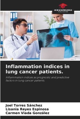 Inflammation indices in lung cancer patients.: Inflammation indices as prognostic and predictive factors in lung cancer patients.