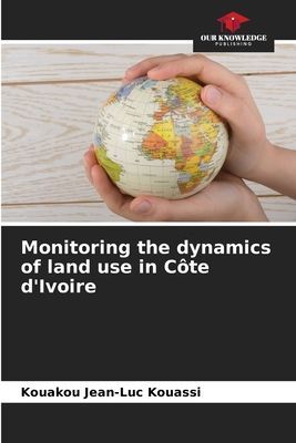 Monitoring the dynamics of land use in Côte dIvoire