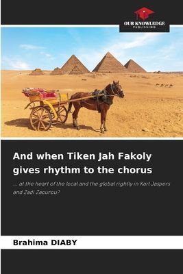 And when Tiken Jah Fakoly gives rhythm to the chorus: ... at the heart of the local and the global rightly in Karl Jaspers and Zadi Zaourou?
