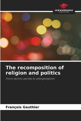 The recomposition of religion and politics: From techno parties to alterglobalism