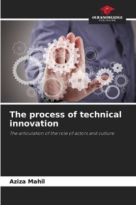 The process of technical innovation: The articulation of the role of actors and culture