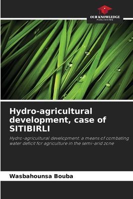 Hydro-agricultural development, case of SITIBIRLI: Hydro-agricultural development: a means of combating water deficit for agriculture in the semi-arid zone