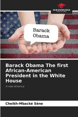 Barack Obama The first African-American President in the White House: A new America