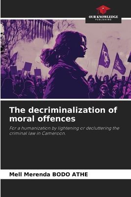 The decriminalization of moral offences: For a humanization by lightening or decluttering the criminal law in Cameroon.