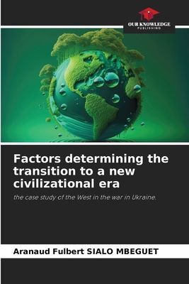 Factors determining the transition to a new civilizational era: the case study of the West in the war in Ukraine.