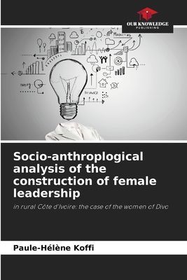 Socio-anthroplogical analysis of the construction of female leadership: in rural Côte dIvoire: the case of the women of Divo