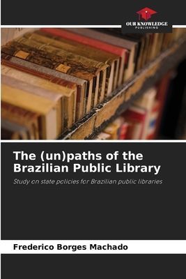 The (un)paths of the Brazilian Public Library: Study on state policies for Brazilian public libraries