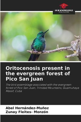 Oritocenosis present in the evergreen forest of Pico San Juan: The bird assemblage associated with the evergreen forest of Pico San Juan, Trinidad Mountains, Guamuhaya Massif, Cuba