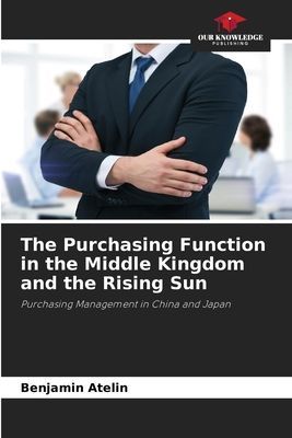 The Purchasing Function in the Middle Kingdom and the Rising Sun: Purchasing Management in China and Japan
