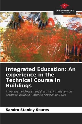 Integrated Education: An experience in the Technical Course in Buildings: Integration of Physics and Electrical Installations in Technical Building - Instituto Federal de Goiás