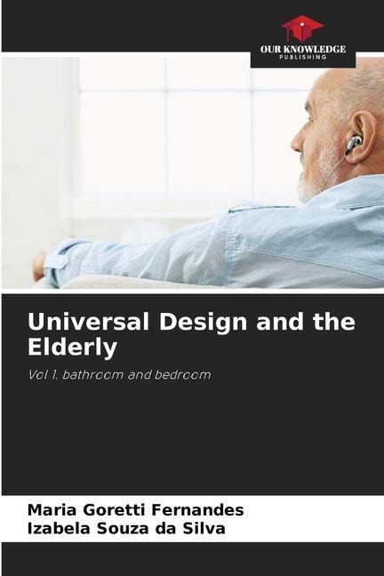 Universal Design and the Elderly: Vol 1. bathroom and bedroom
