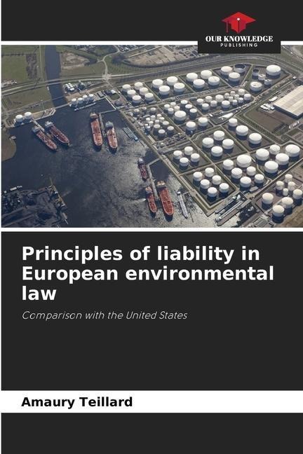 Principles of liability in European environmental law: Comparison with the United States