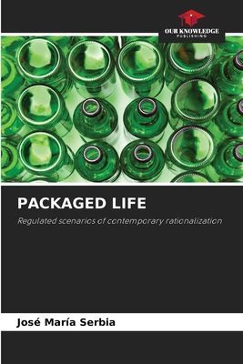 PACKAGED LIFE: Regulated scenarios of contemporary rationalization