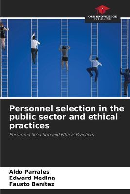 Personnel selection in the public sector and ethical practices: Personnel Selection and Ethical Practices