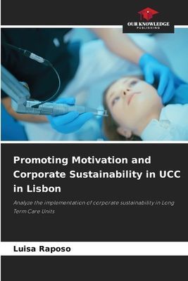 Promoting Motivation and Corporate Sustainability in UCC in Lisbon: Analyze the implementation of corporate sustainability in Long Term Care Units
