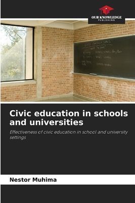 Civic education in schools and universities: Effectiveness of civic education in school and university settings