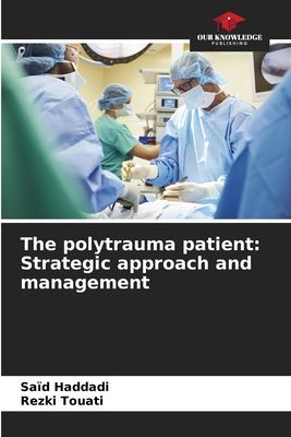 The polytrauma patient: Strategic approach and management