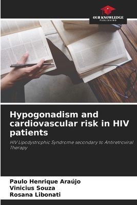 Hypogonadism and cardiovascular risk in HIV patients: HIV Lipodystrophic Syndrome secondary to Antiretroviral Therapy