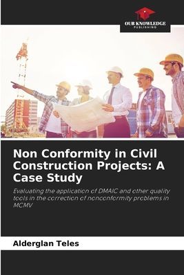 Non Conformity in Civil Construction Projects: A Case Study: Evaluating the application of DMAIC and other quality tools in the correction of nonconformity problems in MCMV