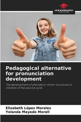 Pedagogical alternative for pronunciation development: The development of phonatory-motor structures in children of the second cycle.