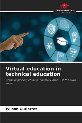 Virtual education in technical education: At the beginning of the pandemic Covid 19 to the sixth wave