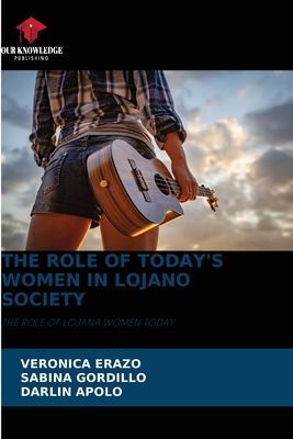 THE ROLE OF TODAYS WOMEN IN LOJANO SOCIETY: THE ROLE OF LOJANA WOMEN TODAY