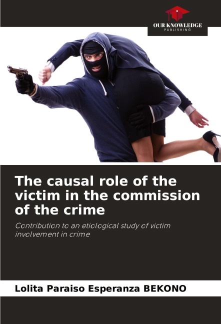 The causal role of the victim in the commission of the crime: Contribution to an etiological study of victim involvement in crime