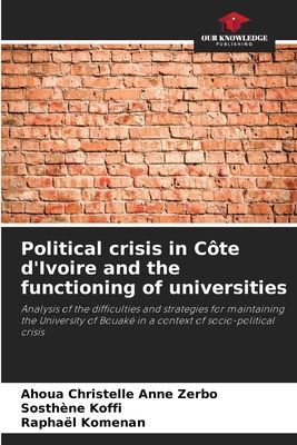 Political crisis in Côte dIvoire and the functioning of universities: Analysis of the difficulties and strategies for maintaining the University of Bouaké in a context of socio-political crisis