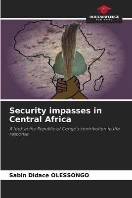 Security impasses in Central Africa: A look at the Republic of Congos contribution to the response