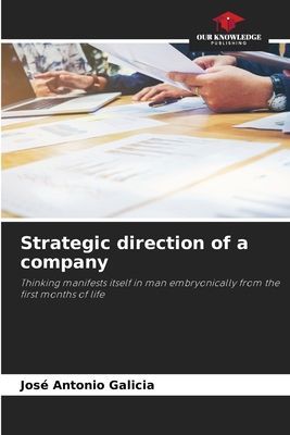 Strategic direction of a company: Thinking manifests itself in man embryonically from the first months of life