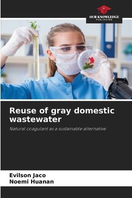 Reuse of gray domestic wastewater: Natural coagulant as a sustainable alternative