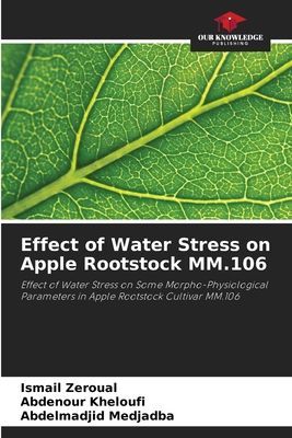 Effect of Water Stress on Apple Rootstock MM.106: Effect of Water Stress on Some Morpho-Physiological Parameters in Apple Rootstock Cultivar MM.106