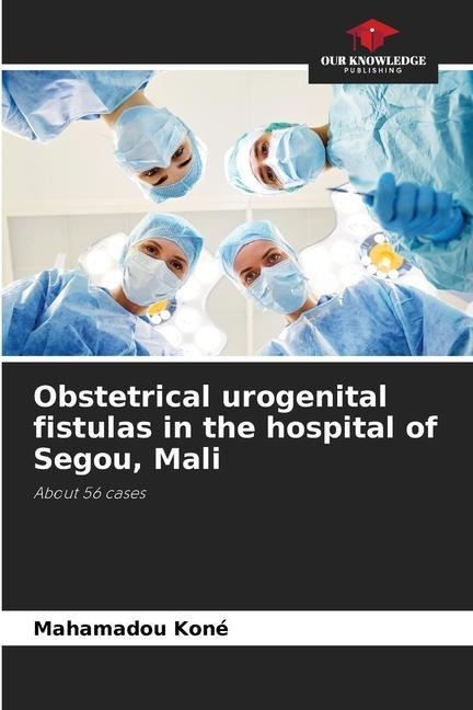 Obstetrical urogenital fistulas in the hospital of Segou, Mali: About 56 cases